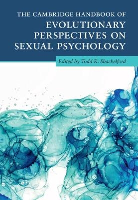 The Cambridge Handbook of Evolutionary Perspectives on Sexual Psychology 4 Volume Hardback Set - 