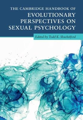 The Cambridge Handbook of Evolutionary Perspectives on Sexual Psychology 4 Volume Hardback Set - 