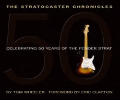 The Stratocaster Chronicles - Tom Wheeler