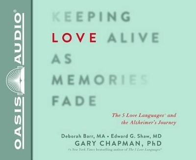 Keeping Love Alive as Memories Fade - Gary Chapman, Edward G Shaw, Debbie Barr