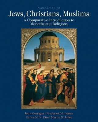 Jews, Christians, Muslims - John Corrigan, Martin S. Jaffee, Frederick Mathewson Denny, Carlos Eire