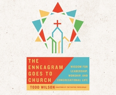 The Enneagram Goes to Church - Todd Wilson