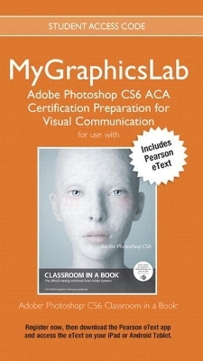Adobe Photoshop Cs6 Classroom in a Book Plus Mylab Graphics ACA Certification Preparation Course - Access Card Package