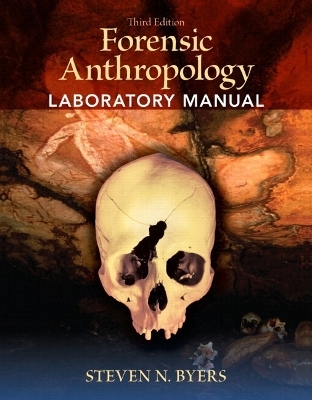 Forensic Anthropology Laboratory Manual Plus MySearchLab - Steven N. Byers