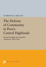 The Defense of Community in Peru's Central Highlands - Florencia E. Mallon