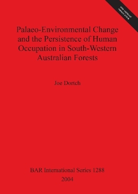 Palaeo-environmental Change and the Persistence of Human Occupation in South-Western Australian Forests - Joe Dortch