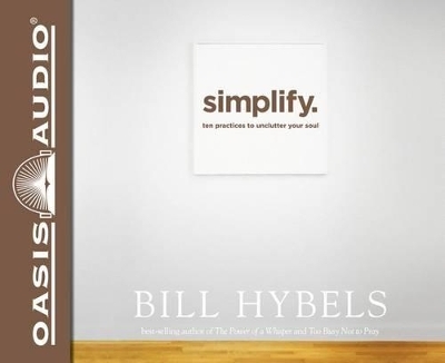 Simplify. - Bill Hybels
