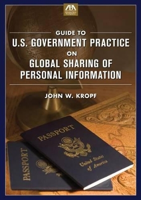 Guide to U.S. Government Practice on Global Sharing of Personal Information - John W. Kropf