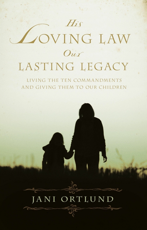His Loving Law, Our Lasting Legacy - Jani Ortlund