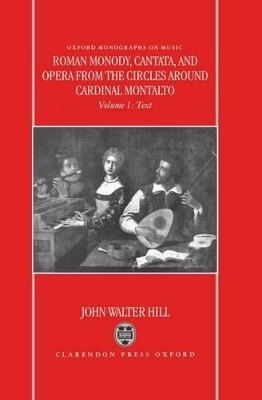 Roman Monody, Cantata and Opera from the Circles around Cardinal Montalto - John Walter Hill