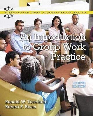 An Introduction to Group Work Practice, with Enhanced Pearson Etext -- Access Card Package - Ronald Toseland, Robert Rivas