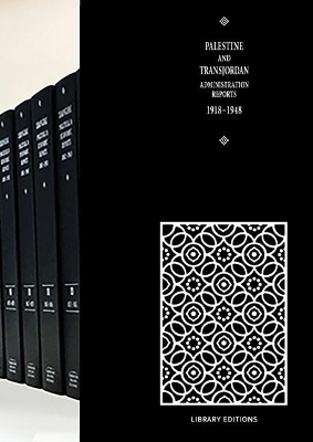 Palestine and Transjordan Administration Reports 1918–1948 - 