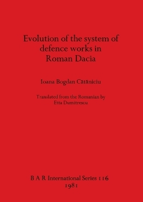 Evolution of the System of Defence Works in Roman Dacia - Ioana Bogdan Cataniciu