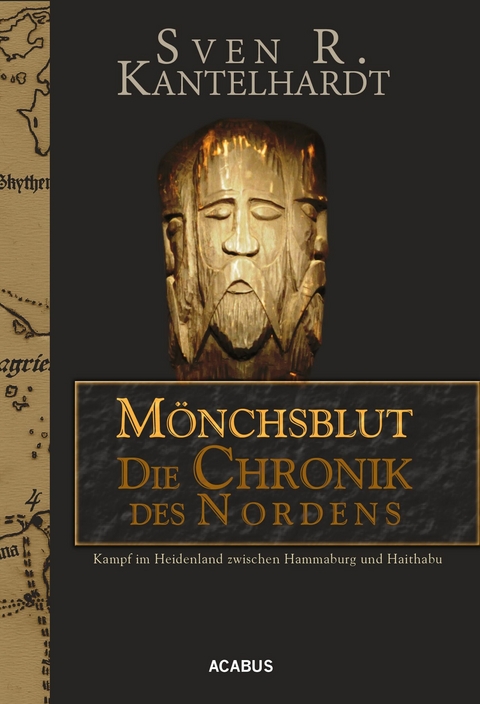 M&ouml;nchsblut - Die Chronik des Nordens. Kampf im Heidenland zwischen Hammaburg und Haithabu - Sven R. Kantelhardt