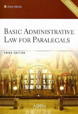 Basic Administrative Law for Paralegals - Anne Adams