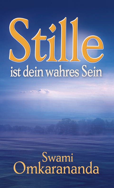 Stille ist dein wahres Sein - Swami Omkarananda