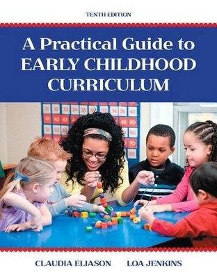 Practical Guide to Early Childhood Curriculum, A, Enhanced Pearson Etext with Loose-Leaf Version -- Access Card Package - Claudia Eliason, Loa Jenkins