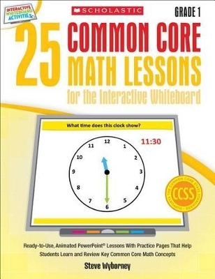 25 Common Core Math Lessons for the Interactive Whiteboard: Grade 1 - Steve Wyborney