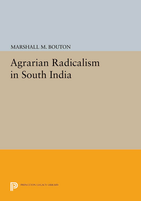 Agrarian Radicalism in South India - Marshall M. Bouton