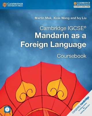 Cambridge IGCSE&trade; Mandarin as a Foreign Language Coursebook with Audio CDs (2) - Martin Mak, Xixia Wang, Ivy Liu