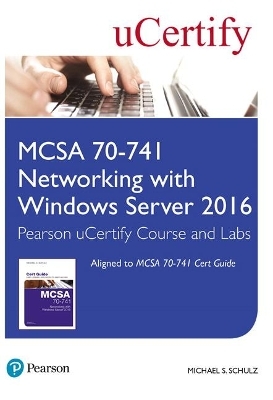MCSA 70-741 Networking with Windows Server 2016 Pearson uCertify Course and Labs Access Card