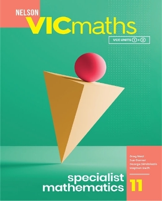 Nelson VICmaths 11 Specialist Mathematics Student Book with 1 Access Code - Greg Neal, Sue Garner, George Dimitriadis, Stephen Swift