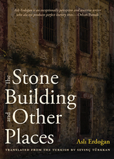 The Stone Building and Other Places - Asli Erdogan