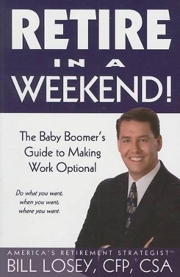 Retire in a Weekend! - Bill Losey