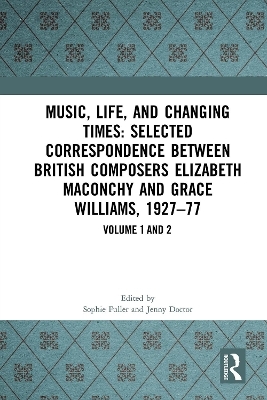 Music, Life, and Changing Times: Selected Correspondence Between British Composers Elizabeth Maconchy and Grace Williams, 1927&ndash;77 - Jenny Doctor