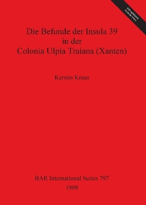 Die Befunde der Insula 39 in der Colonia Ulpia Traiana (Xanten)