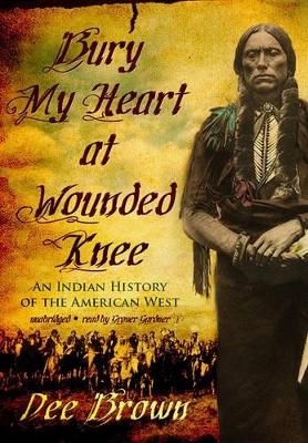 Bury My Heart at Wounded Knee - Dee Brown