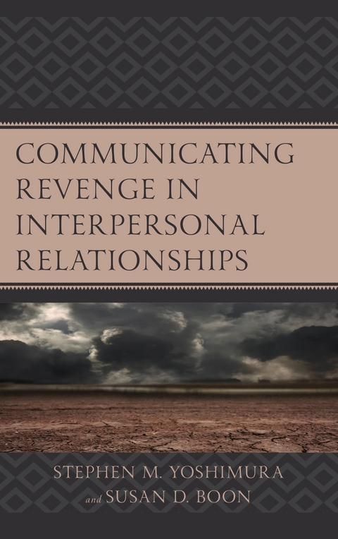 Communicating Revenge in Interpersonal Relationships -  Susan D. Boon,  Stephen M. Yoshimura