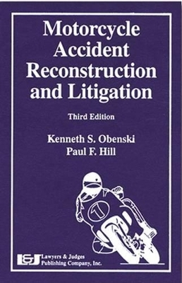 Motorcycle Accident Reconstruction and Litigation - Kenneth S Obenski, Paul F Hill