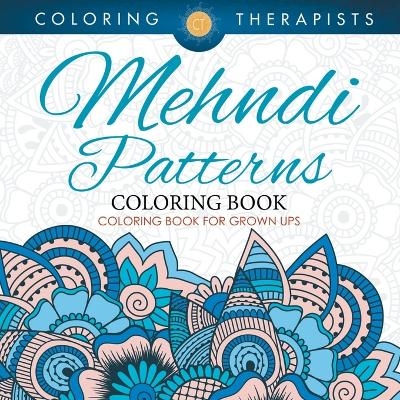 Mehndi Patterns Coloring Book - Coloring Book For Grown Ups -  Coloring Therapist