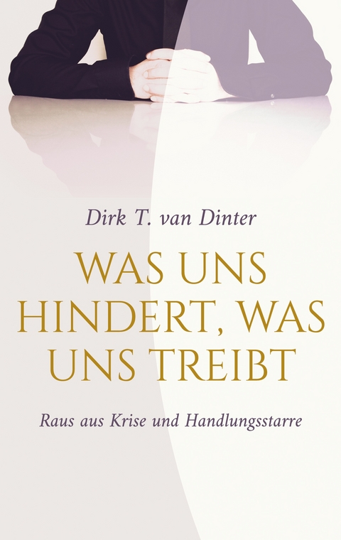 Was uns hindert, was uns treibt - Dirk T. van Dinter