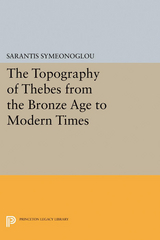 The Topography of Thebes from the Bronze Age to Modern Times - Sarantis Symeonoglou