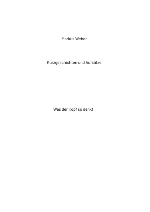 Kurzgeschichten und Aufs&auml;tze - Markus Weber