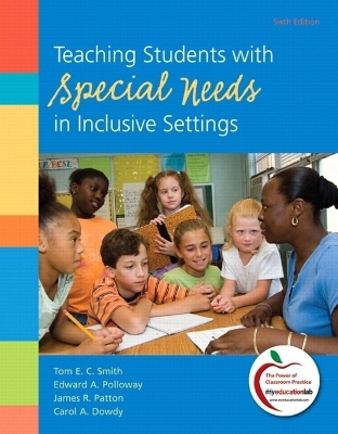 Teaching Students with Special Needs in Inclusive Settings Plus NEW MyEducationLab with Pearson eText -- Access Card Package - Tom E. Smith, Edward A. Polloway, James R. Patton, Carol A. Dowdy