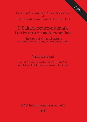 Il Sahara centro-orientale Dalla Preistoria ai tempi dei nomadi Tubu / The Central-Oriental Sahara.  From Prehistory to the times of the nomadic Tubus - Vanni Beltrami