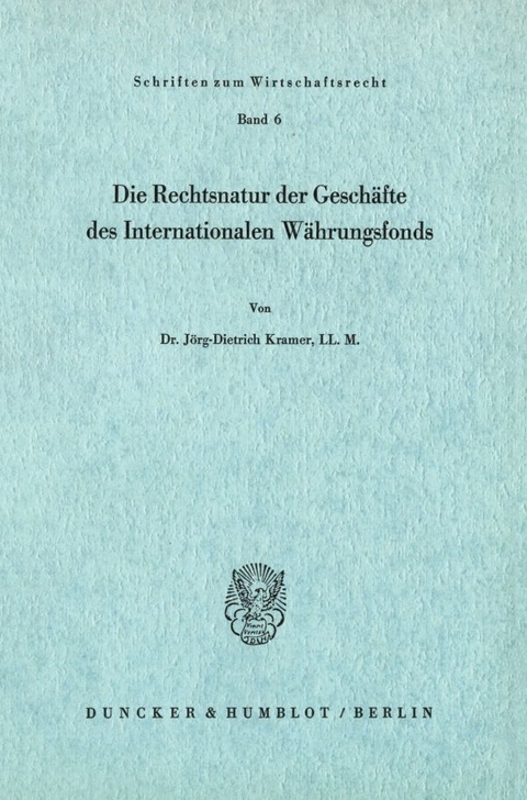 Die Rechtsnatur der Gesch&auml;fte des Internationalen W&auml;hrungsfonds. - J&ouml;rg-Dietrich Kramer