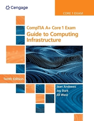 Bundle: Comptia A+ Core 1 Exam: Guide to Computing Infrastructure, 10th + Mindtap, 2 Terms Printed Access Card - Jean Andrews, Joy Shelton, Jill West