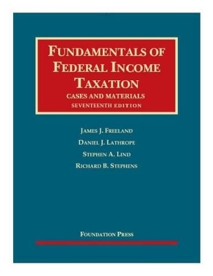 Fundamentals of Federal Income Taxation - James Freeland, DANIEL LATHROPE, Stephen Lind, Richard B. Stephens