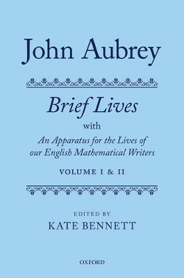 John Aubrey: Brief Lives with An Apparatus for the Lives of our English Mathematical Writers