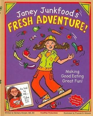 Janey Junkfood's Fresh Adventure! - Barbara Storper