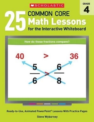 25 Common Core Math Lessons for the Interactive Whiteboard- Grade 4- Ready-to-Use - Steve Wyborney