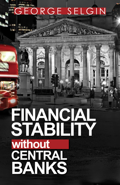 Financial Stability without Central Banks - George Selgin, Kevin Dowd, Mathieu B&eacute;dard