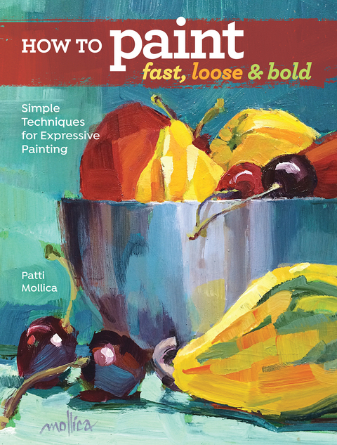 How to Paint Fast, Loose and Bold -  Patti Mollica