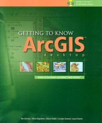 Getting to Know ArcGIS Desktop - Tim Ormsby, Eileen Napoleon, Robert Burke