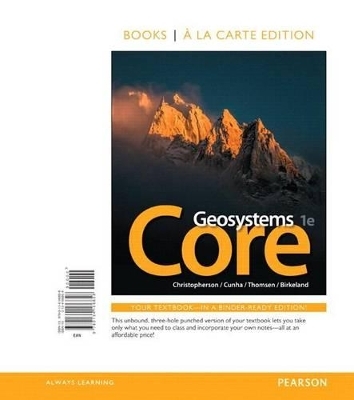 Geosystems Core, Books a la Carte Plus Mastering Geography with Pearson Etext -- Access Card Package - Robert Christopherson, Stephen Cunha, Charles Thomsen, Ginger Birkeland