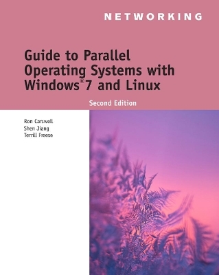 Guide to Parallel Operating Systems with Windows® 7 and Linux - Ron Carswell, Terrill Freese, Shen Jiang